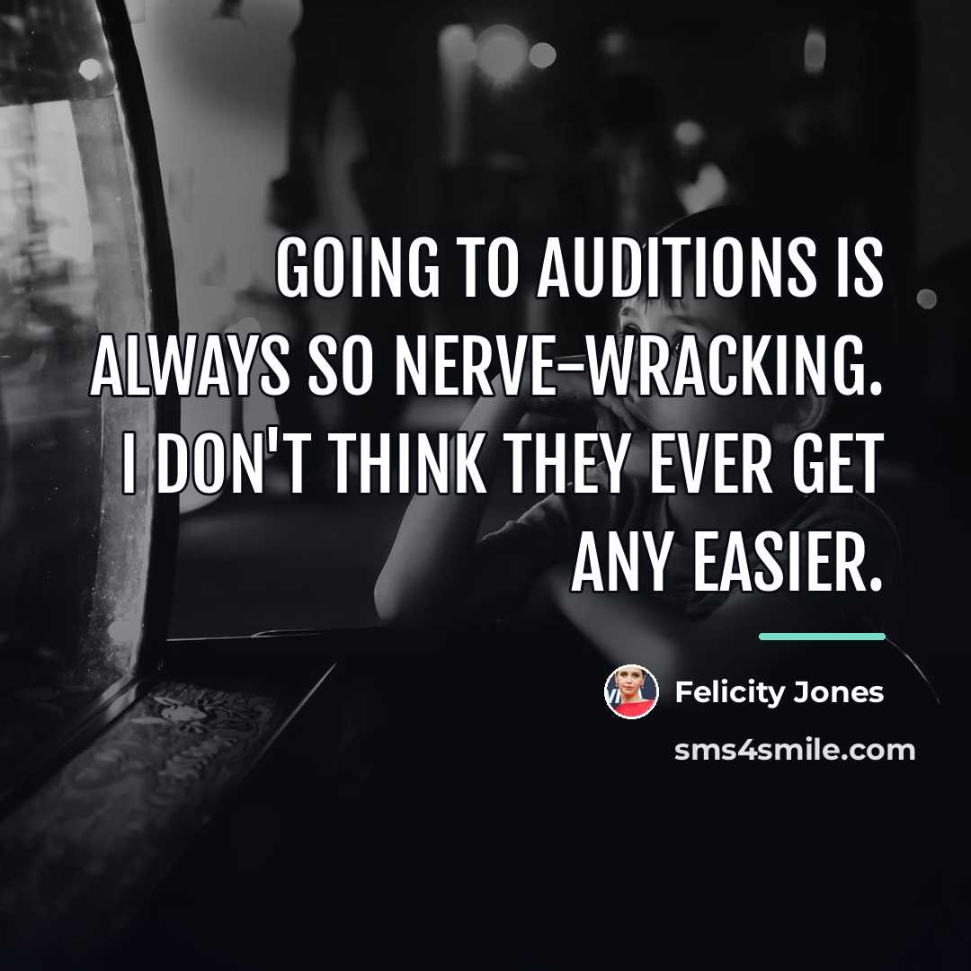 “Going to auditions is always so nerve-wracking. I don't think…” quote by Felicity Jones
