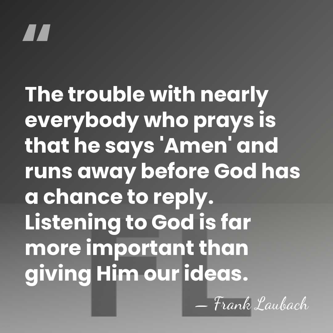 The trouble with nearly everybody who prays is that he says 'Amen'&hellip; - Frank Laubach