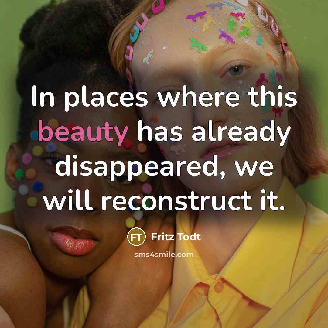 “In places where this beauty has already disappeared, we will…” quote by Fritz Todt