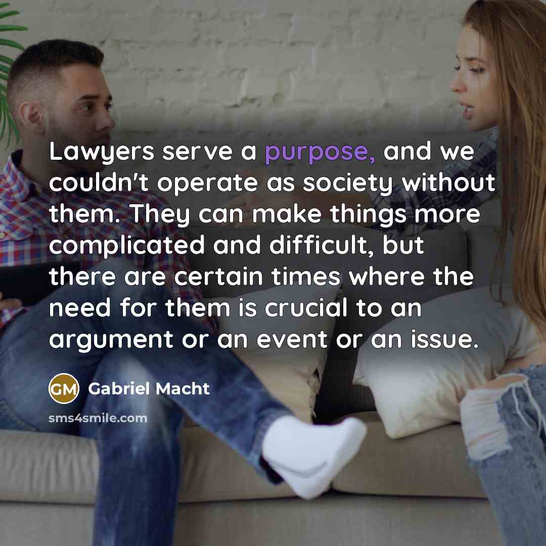 “Lawyers serve a purpose, and we couldn't operate as society…” quote by Gabriel Macht