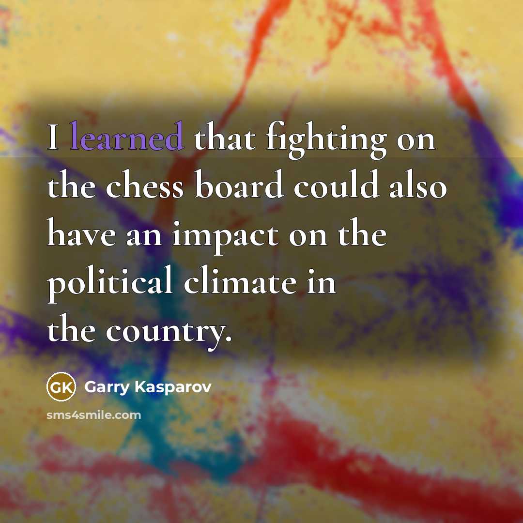 “I learned that fighting on the chess board could also…” quote by Garry Kasparov