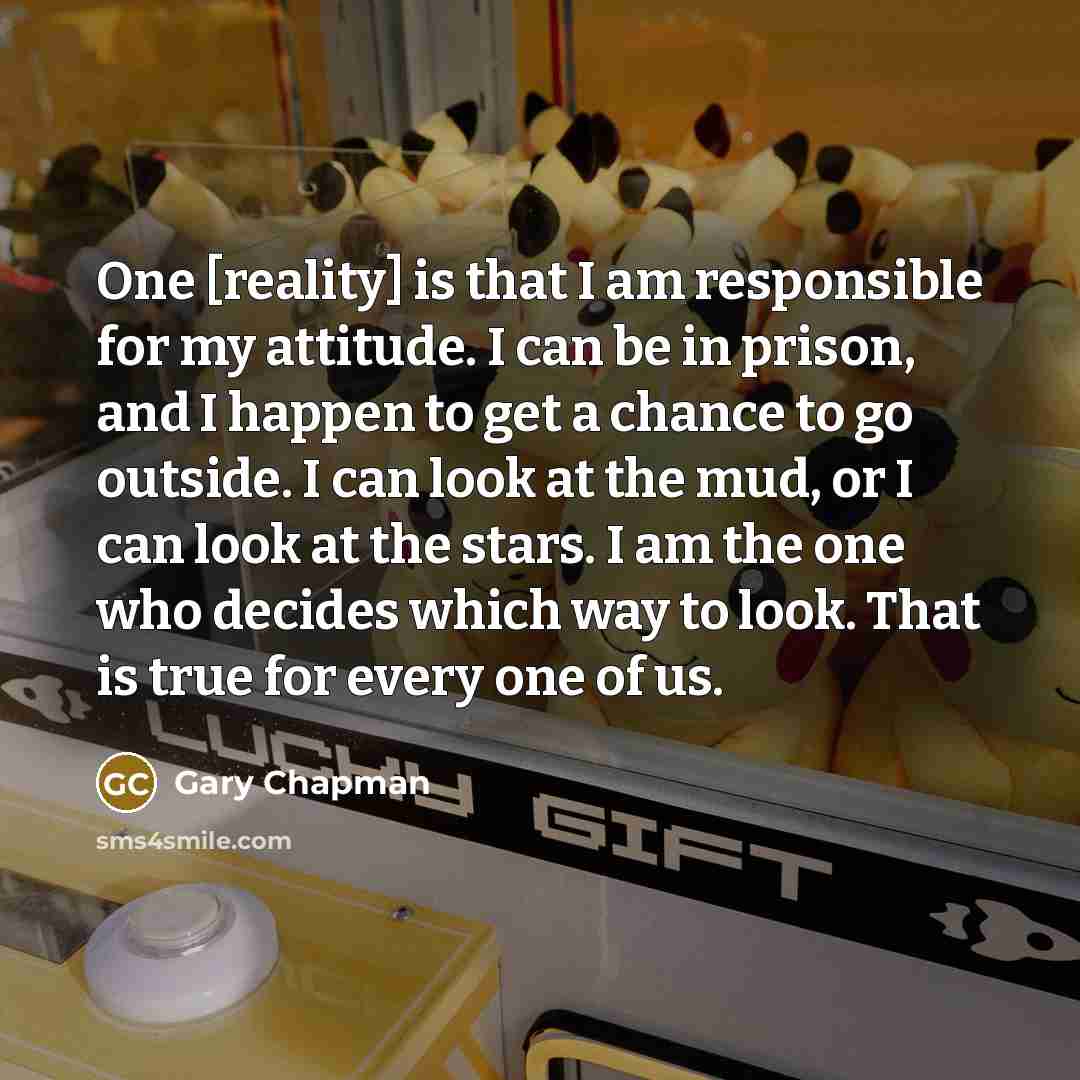 “One [reality] is that I am responsible for my attitude.…” quote by Gary Chapman