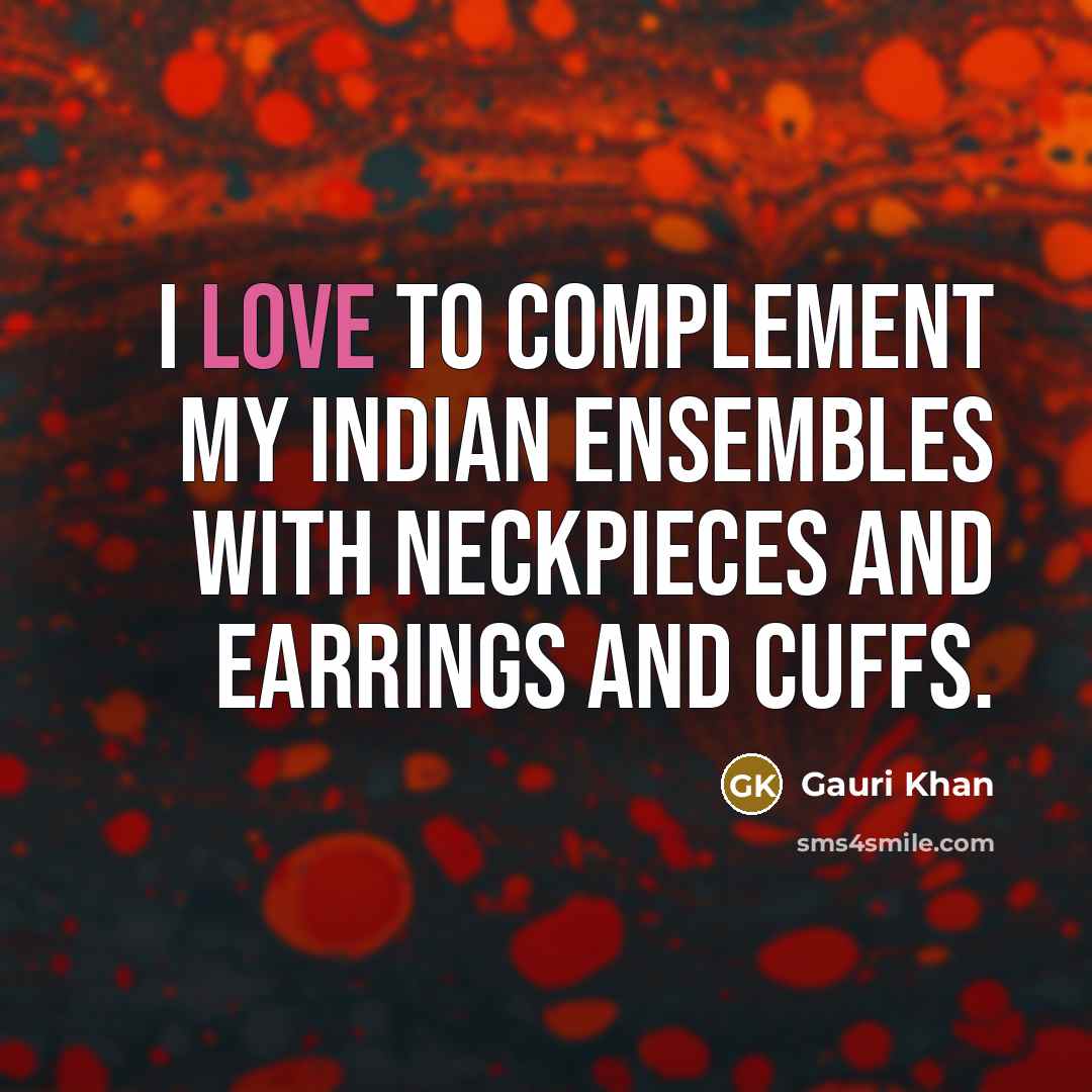 “I love to complement my Indian ensembles with neckpieces and…” quote by Gauri Khan
