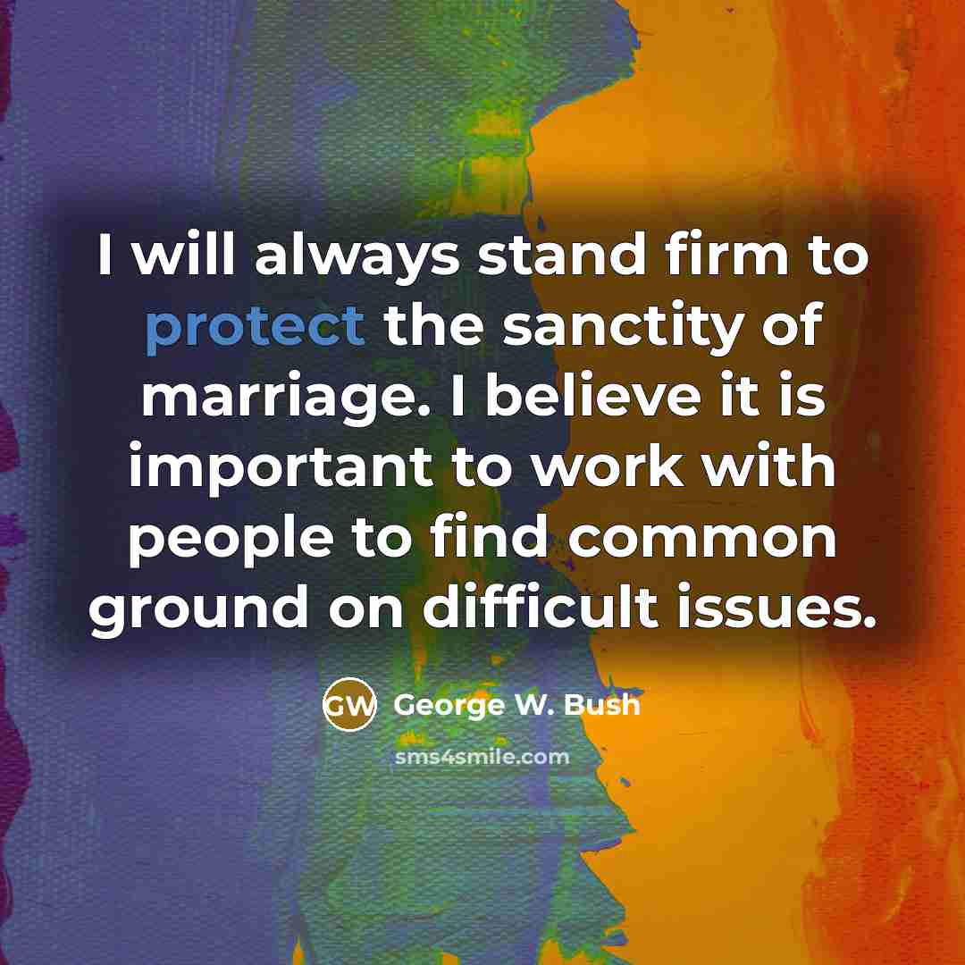 “I will always stand firm to protect the sanctity of…” quote by George W. Bush
