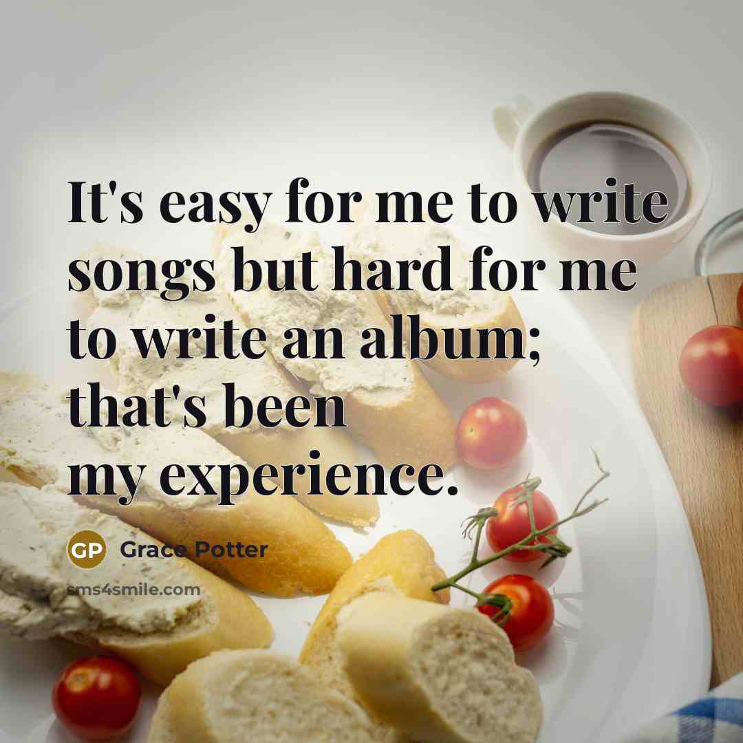 “It's easy for me to write songs but hard for…” quote by Grace Potter