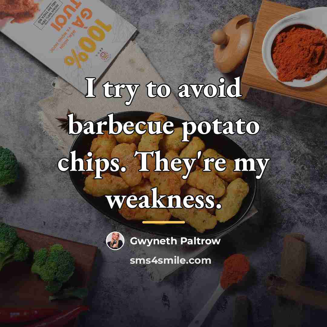 “I try to avoid barbecue potato chips. They're my weakness.…” quote by Gwyneth Paltrow