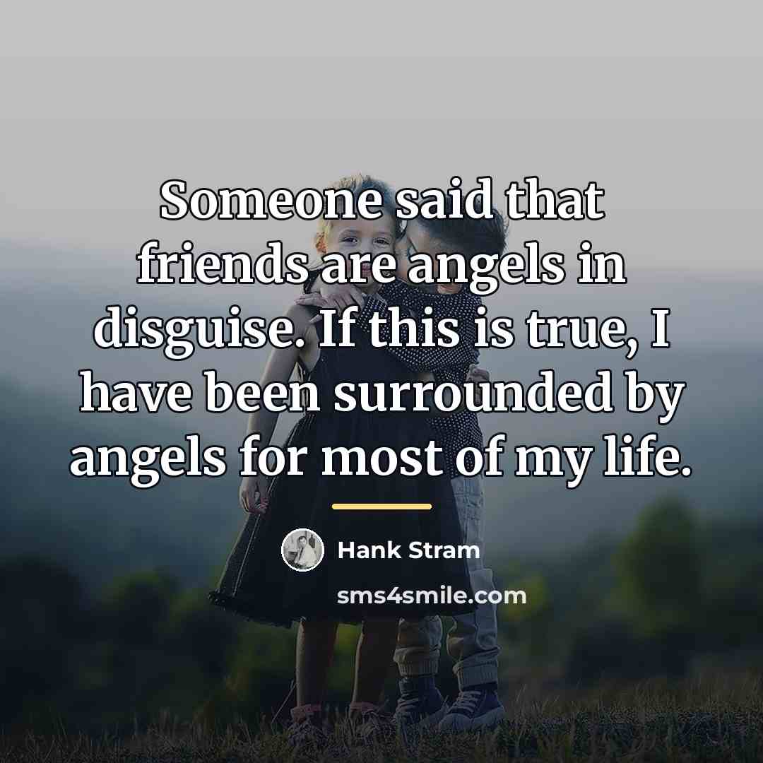 “Someone said that friends are angels in disguise. If this…” quote by Hank Stram