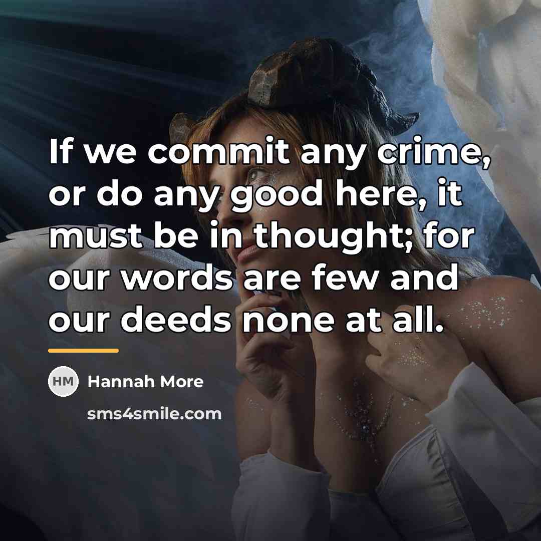 “If we commit any crime, or do any good here,…” quote by Hannah More