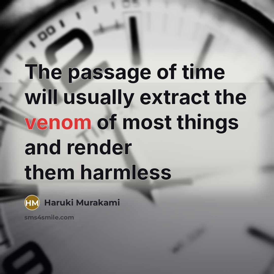 “The passage of time will usually extract the venom of…” quote by Haruki Murakami