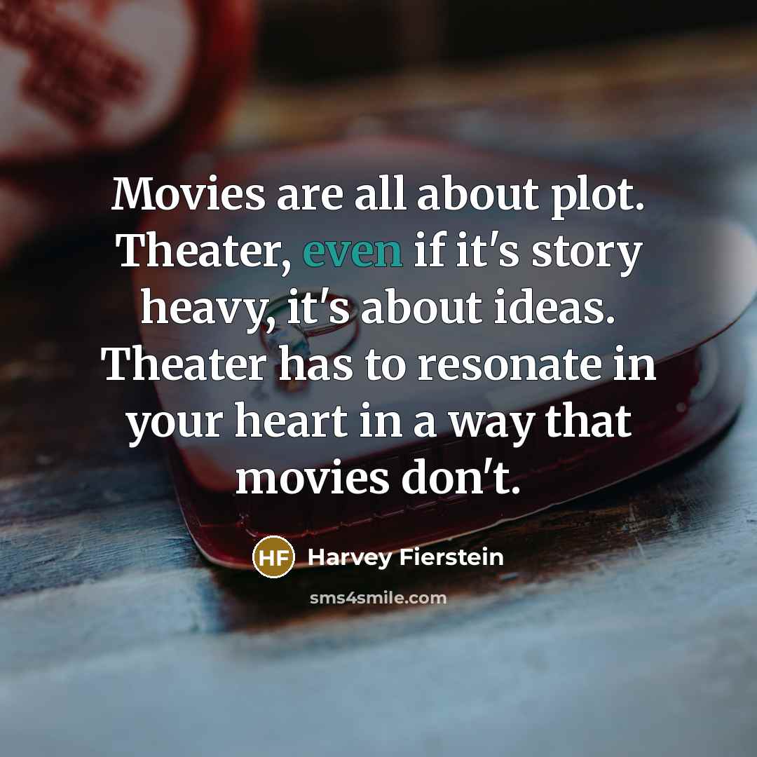 “Movies are all about plot. Theater, even if it's story…” quote by Harvey Fierstein