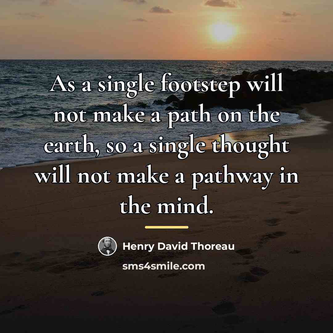 “As a single footstep will not make a path on…” quote by Henry David Thoreau