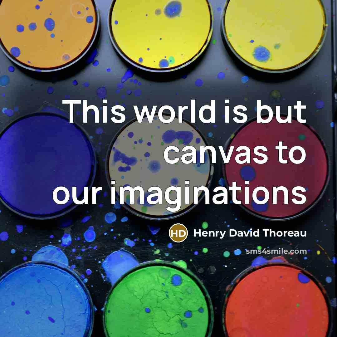“This world is but canvas to our imaginations…” quote by Henry David Thoreau