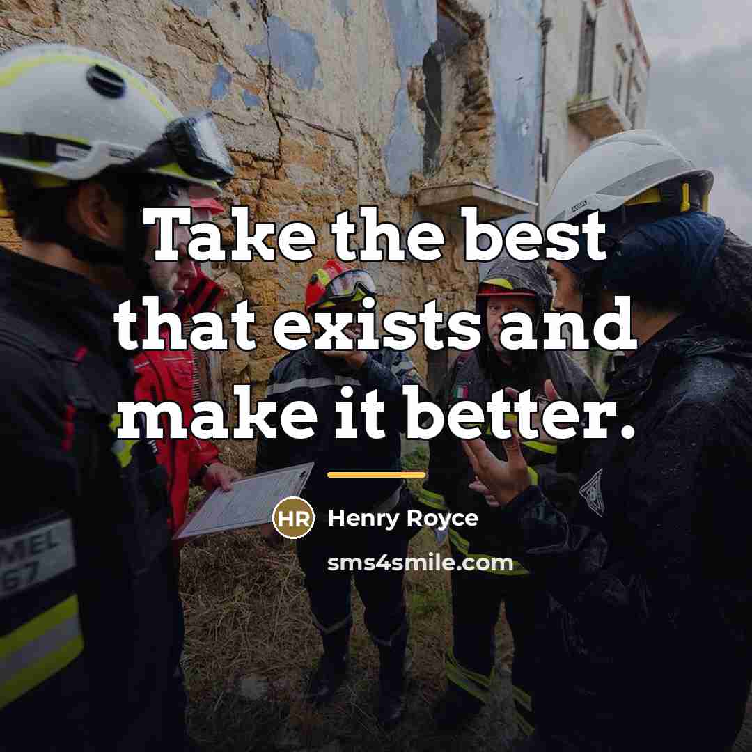 “Take the best that exists and make it better.…” quote by Henry Royce
