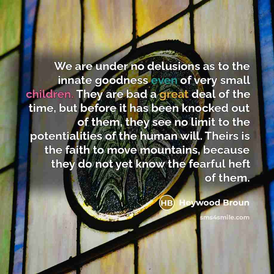 “We are under no delusions as to the innate goodness…” quote by Heywood Broun