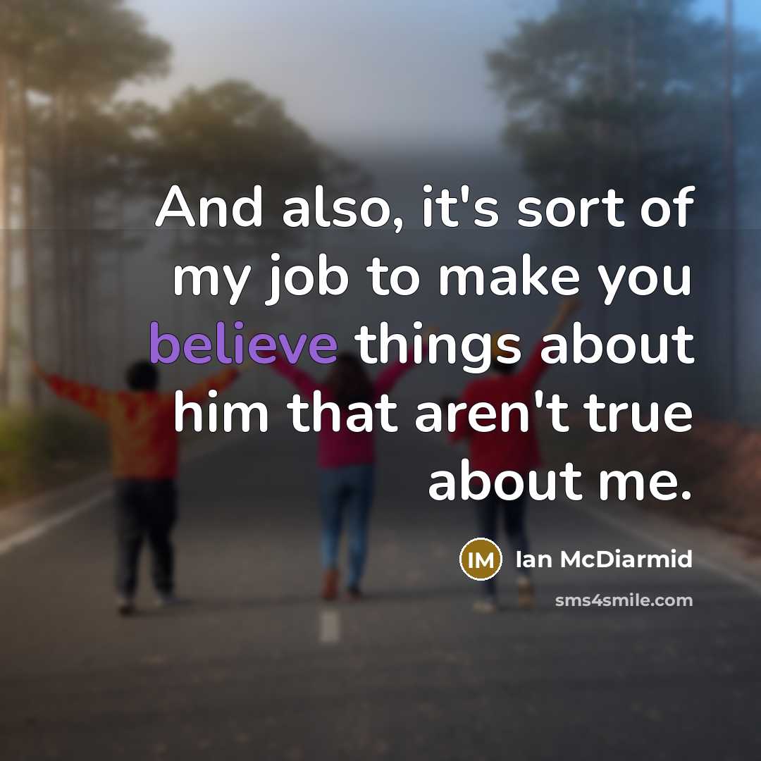 “And also, it's sort of my job to make you…” quote by Ian McDiarmid