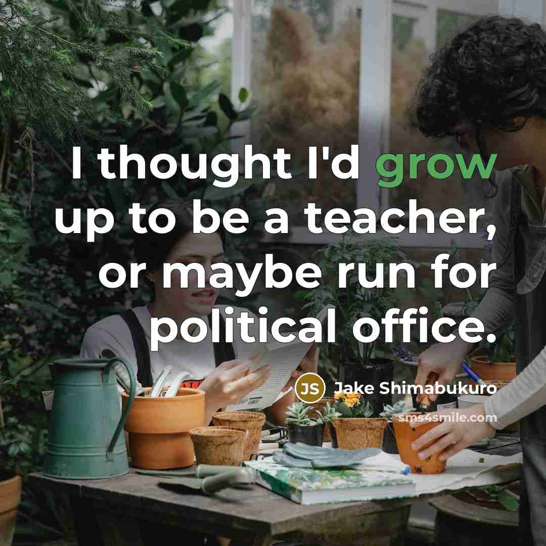 “I thought I'd grow up to be a teacher, or…” quote by Jake Shimabukuro