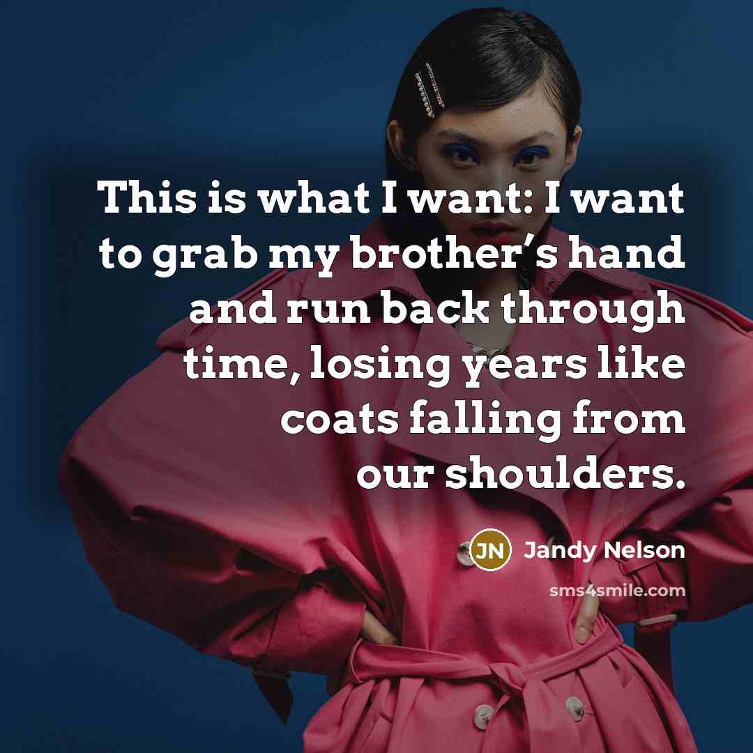 “This is what I want: I want to grab my…” quote by Jandy Nelson