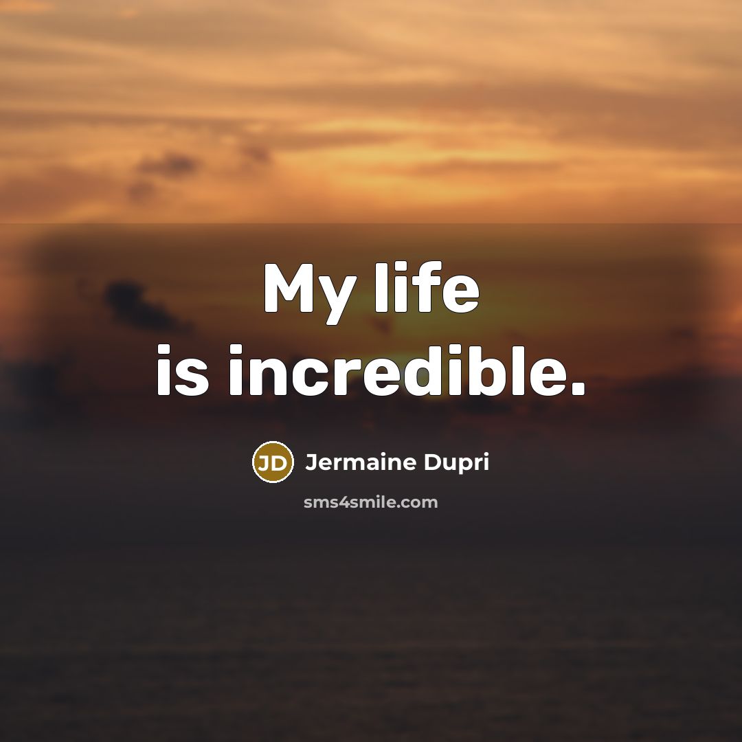 “My life is incredible.…” quote by Jermaine Dupri