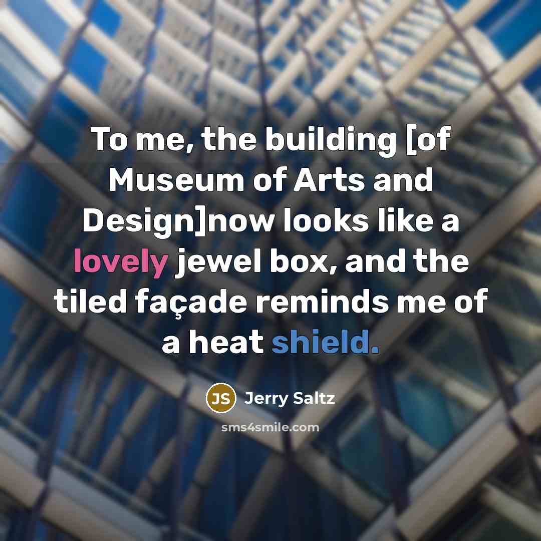 “To me, the building [of Museum of Arts and Design]now looks like a lovely jewel box, and the tiled façade reminds me of a heat shield.” quote by Jerry Saltz