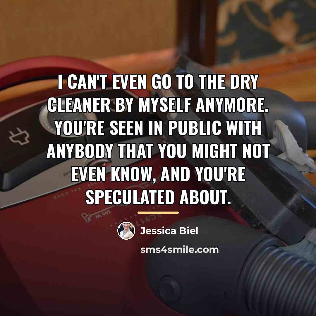 “I can't even go to the dry cleaner by myself…” quote by Jessica Biel