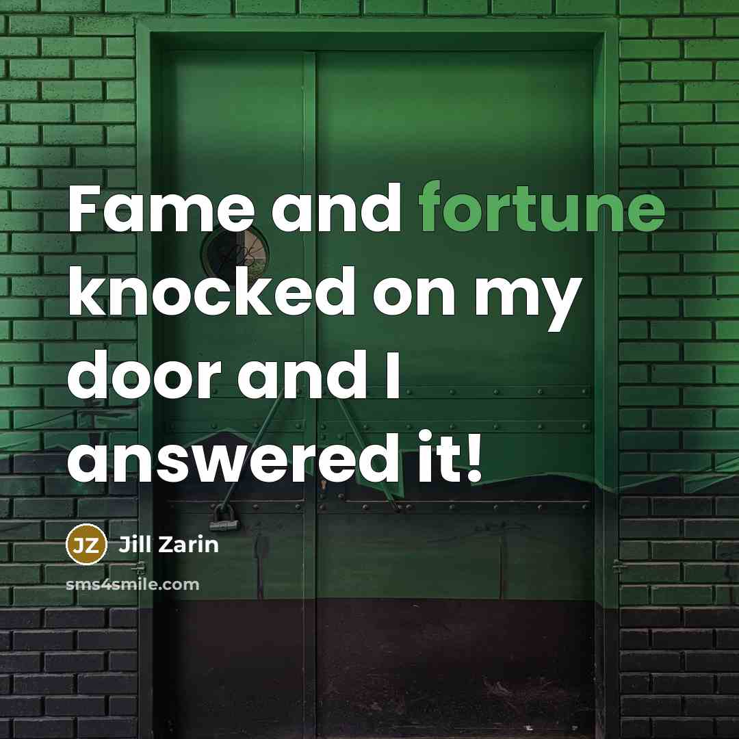 “Fame and fortune knocked on my door and I answered…” quote by Jill Zarin