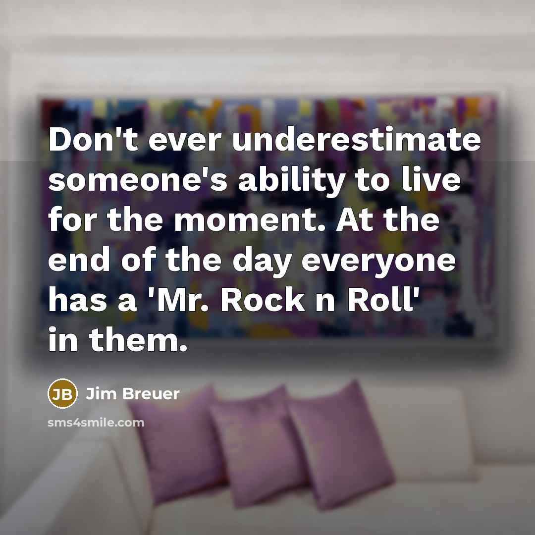 “Don't ever underestimate someone's ability to live for the moment.…” quote by Jim Breuer