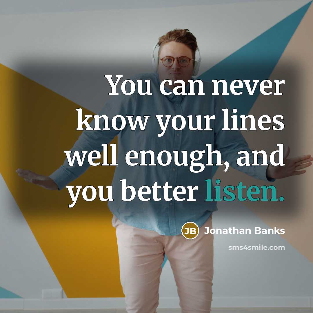 “You can never know your lines well enough, and you…” quote by Jonathan Banks
