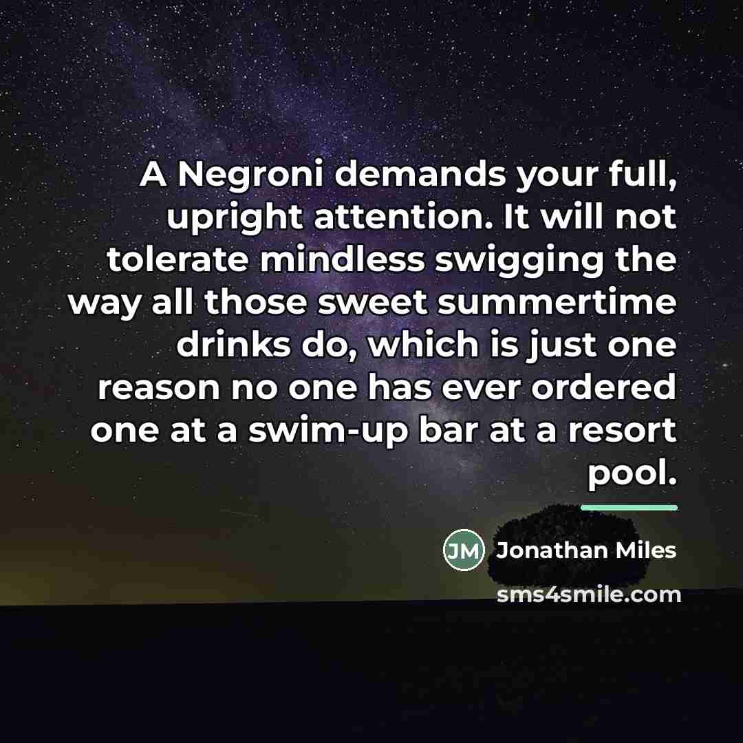 “A Negroni demands your full, upright attention. It will not…” quote by Jonathan Miles