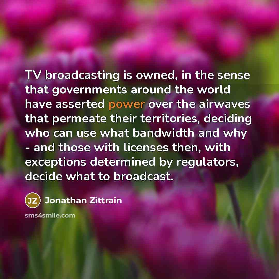 “TV broadcasting is owned, in the sense that governments around…” quote by Jonathan Zittrain