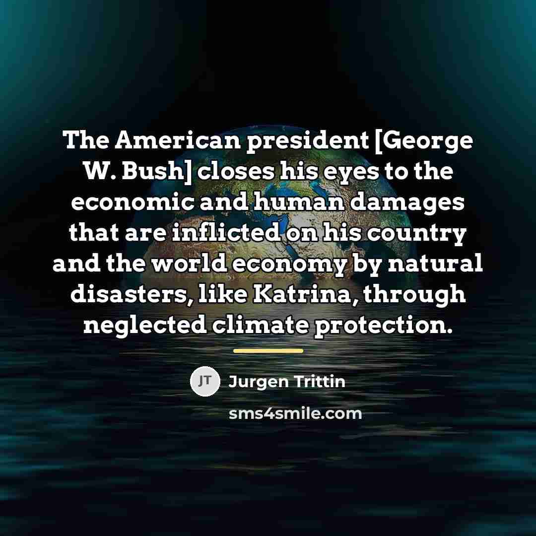 “The American president [George W. Bush] closes his eyes to…” quote by Jurgen Trittin