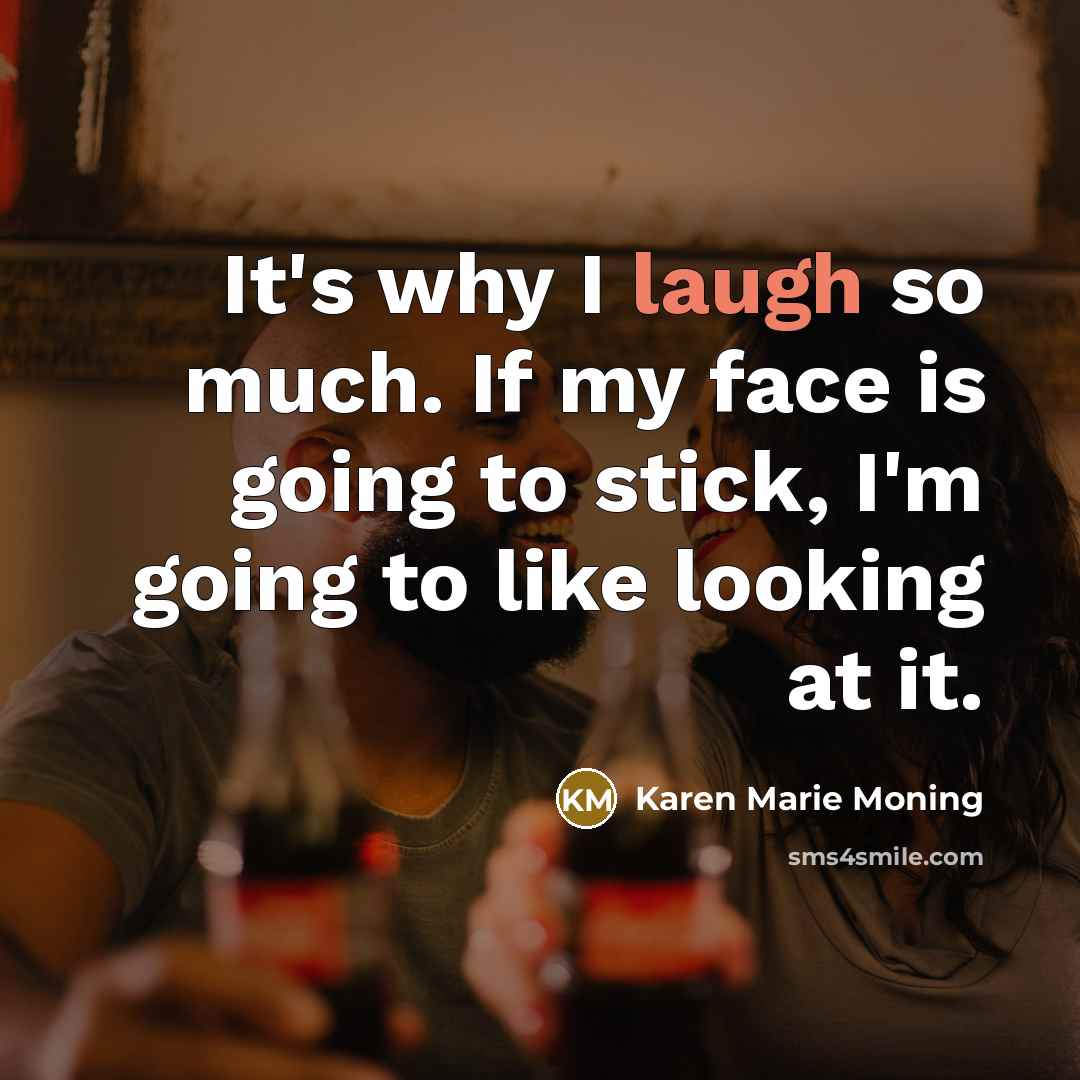 “It's why I laugh so much. If my face is…” quote by Karen Marie Moning
