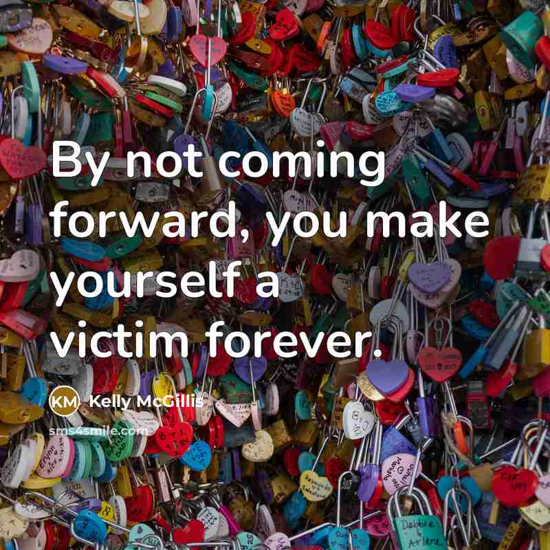 “By not coming forward, you make yourself a victim forever.…” quote by Kelly McGillis