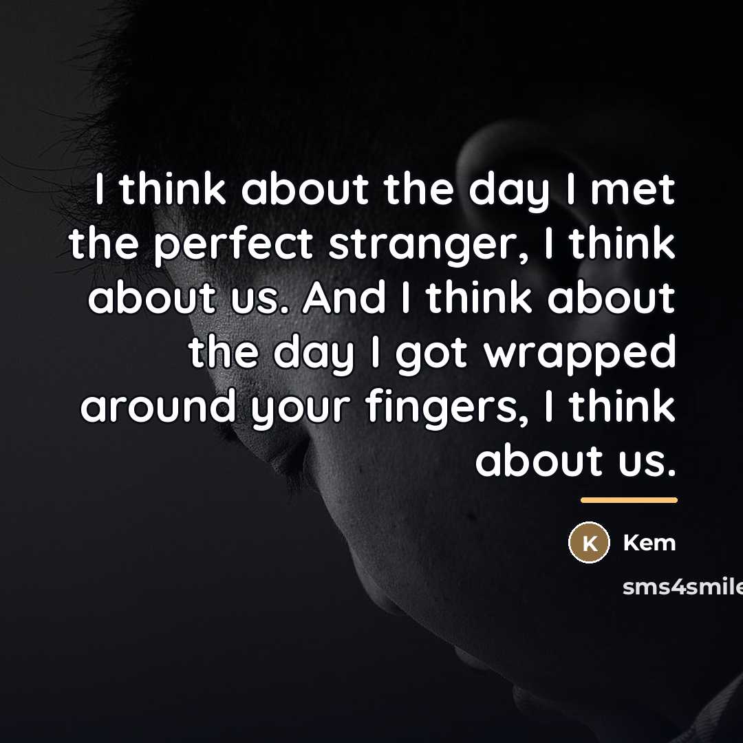 “I think about the day I met the perfect stranger,…” quote by Kem