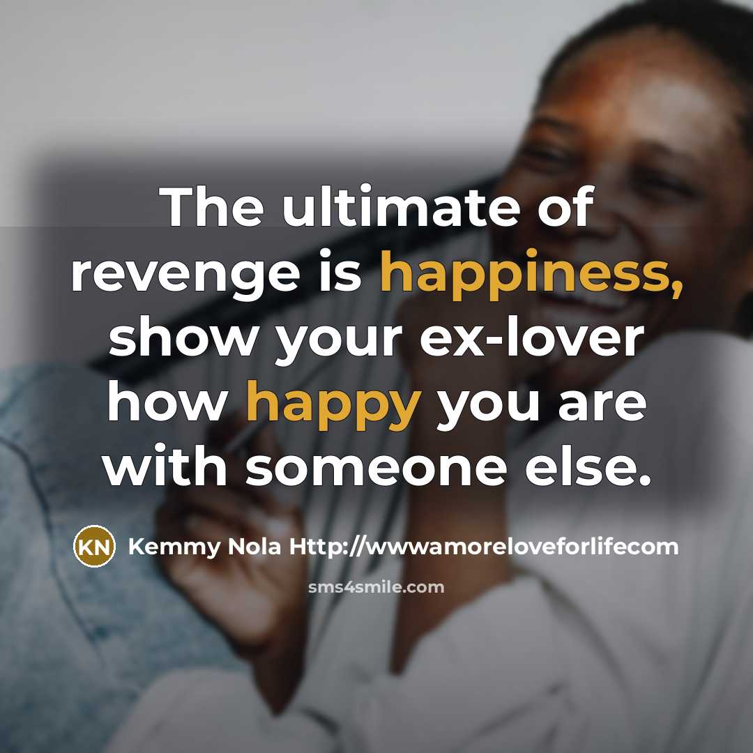 “The ultimate of revenge is happiness, show your ex-lover how…” quote by Kemmy Nola Http://wwwamoreloveforlifecom