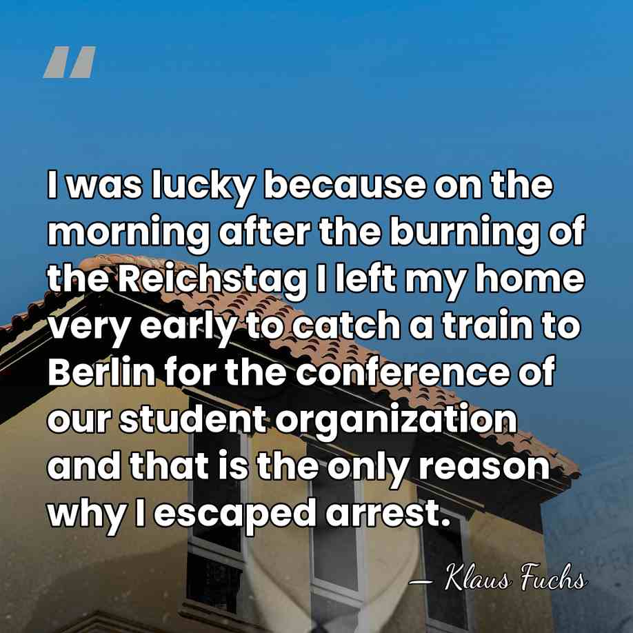 I was lucky because on the morning after the burning of the&hellip; - Klaus Fuchs