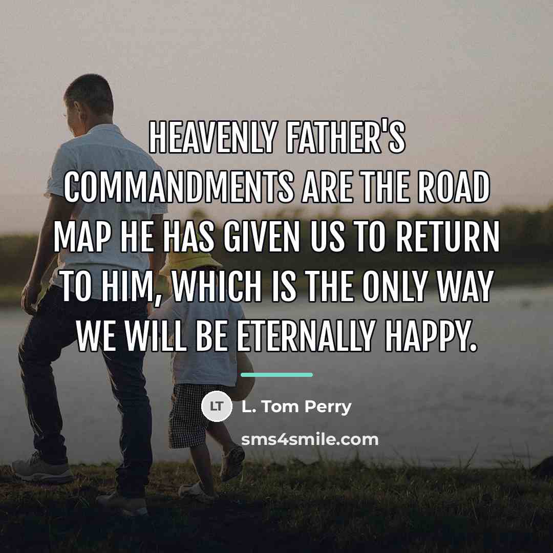 “Heavenly Father's commandments are the road map He has given…” quote by L. Tom Perry