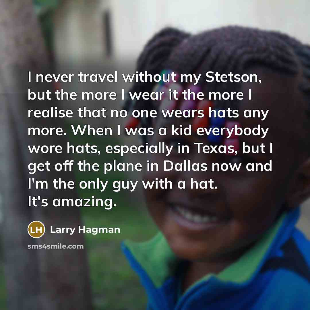 “I never travel without my Stetson, but the more I…” quote by Larry Hagman