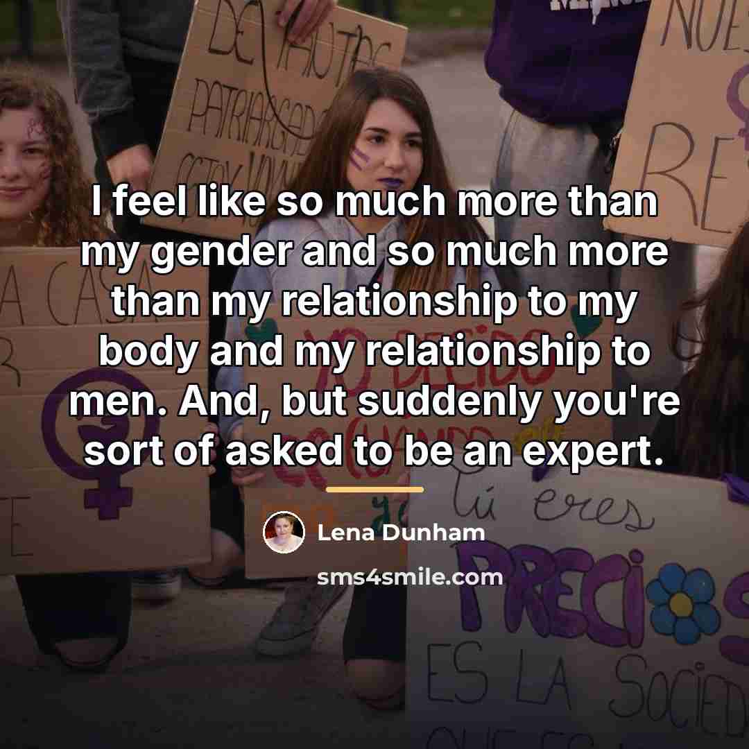 “I feel like so much more than my gender and…” quote by Lena Dunham