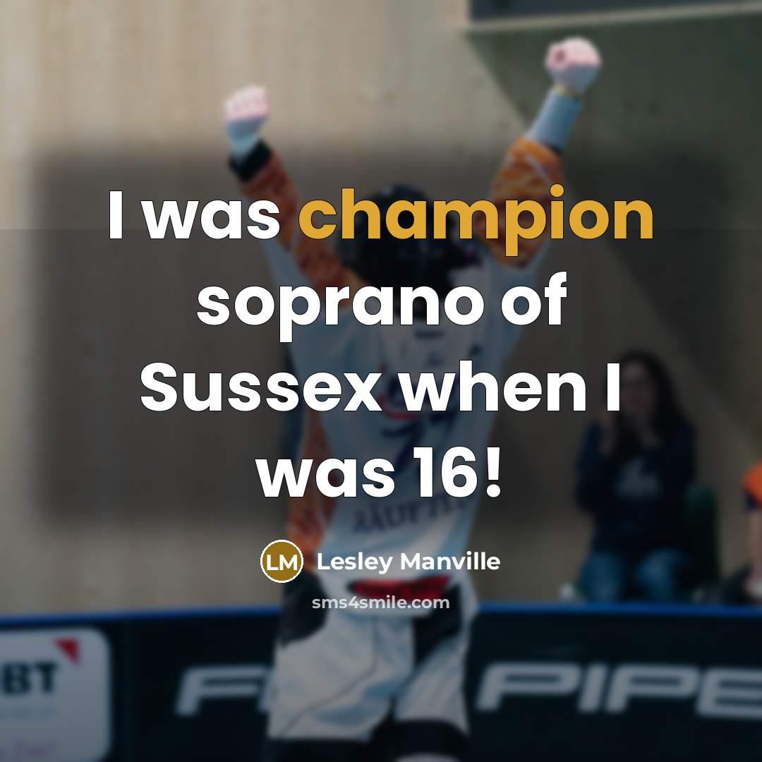 “I was champion soprano of Sussex when I was 16!…” quote by Lesley Manville