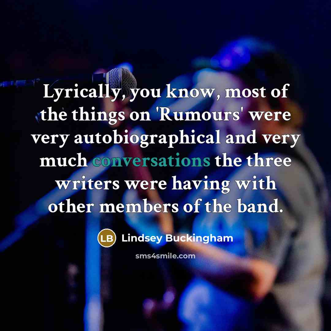 “Lyrically, you know, most of the things on 'Rumours' were…” quote by Lindsey Buckingham