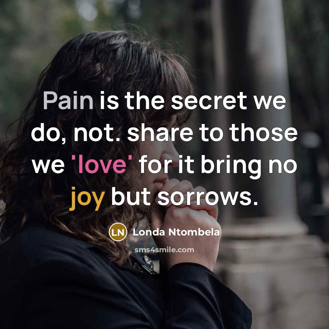 “Pain is the secret we do, not. share to those…” quote by Londa Ntombela