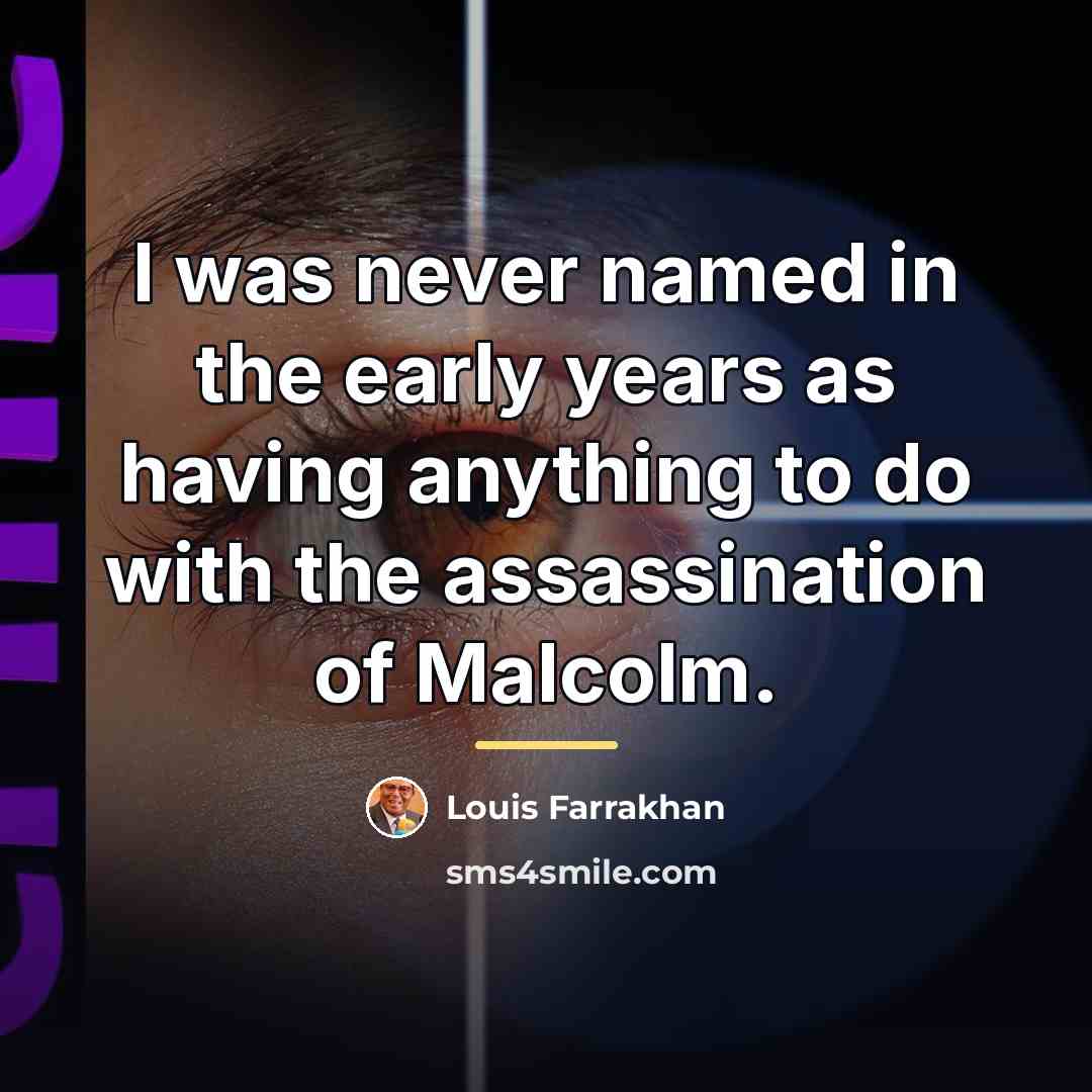 “I was never named in the early years as having…” quote by Louis Farrakhan