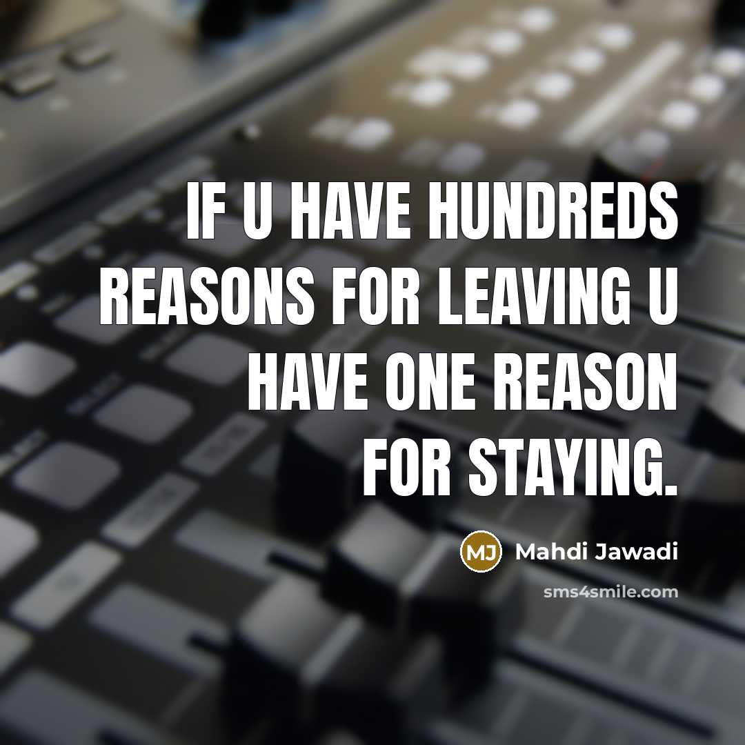 “If u have Hundreds reasons for leaving u have One…” quote by Mahdi Jawadi