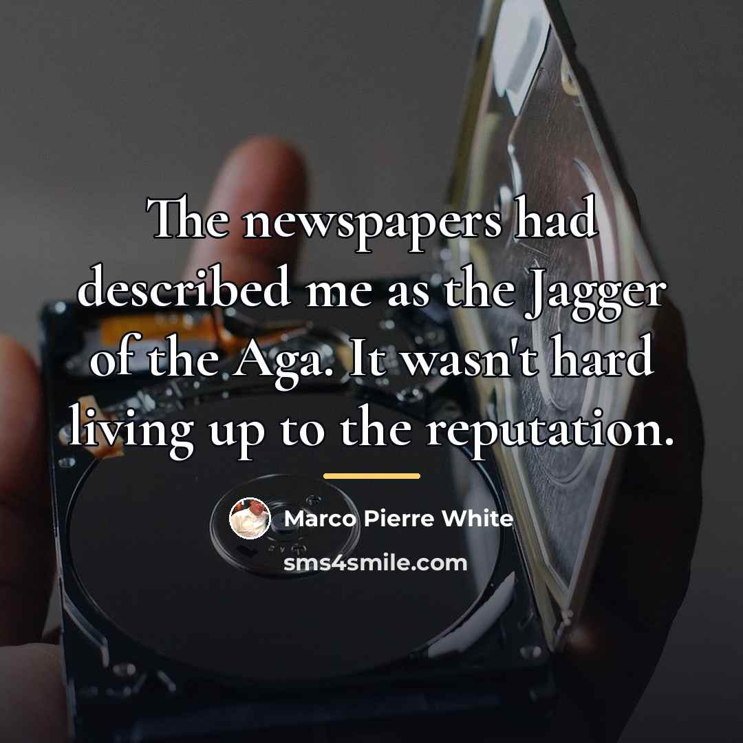 “The newspapers had described me as the Jagger of the…” quote by Marco Pierre White