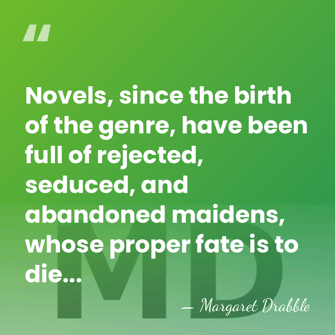 Novels, since the birth of the genre, have been full of rejected,&hellip; - Margaret Drabble