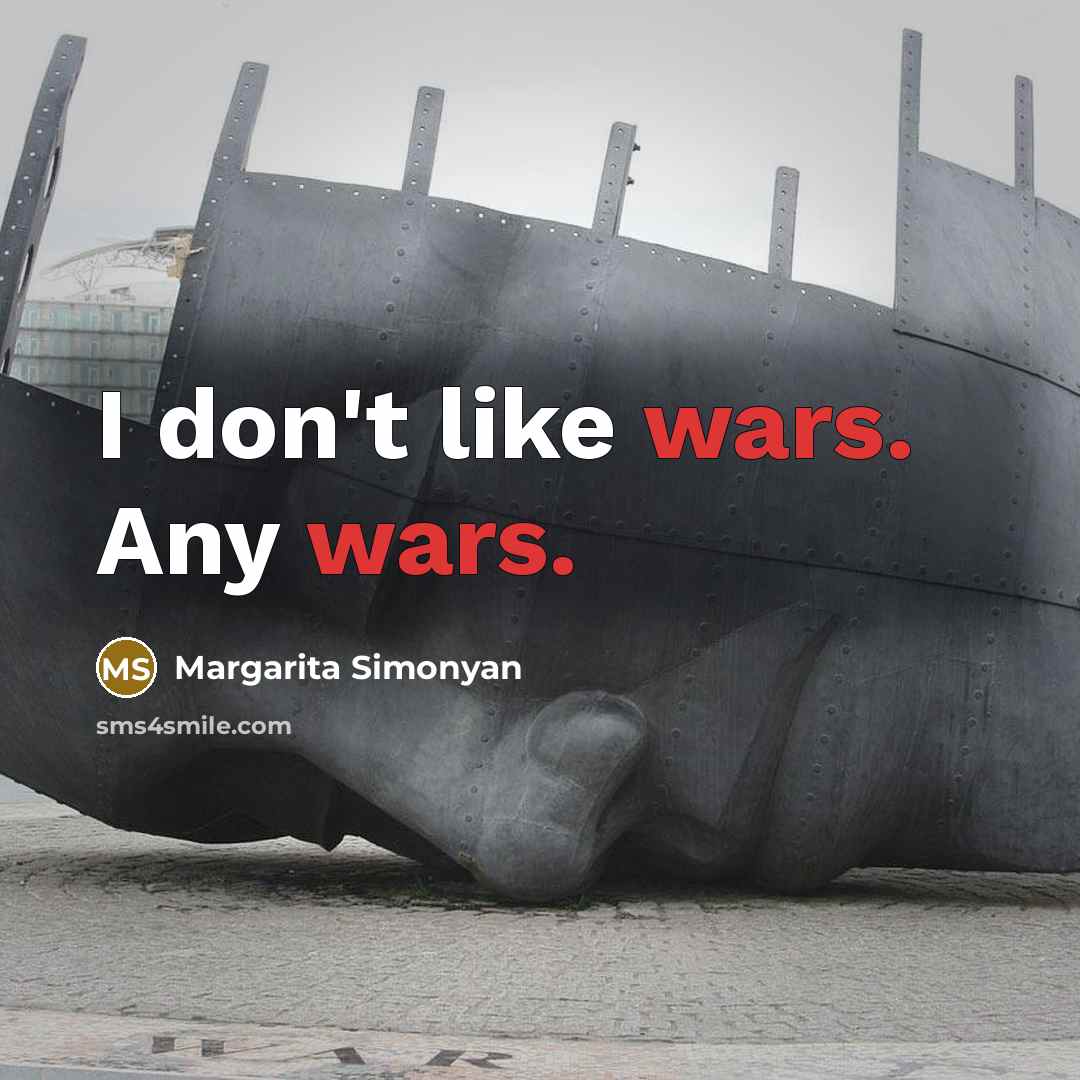 “I don't like wars. Any wars.…” quote by Margarita Simonyan