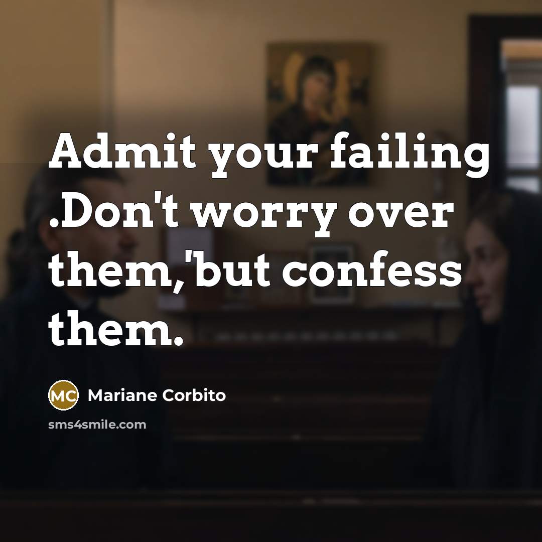 “Admit your failing .Don't worry over them,'but confess them.…” quote by Mariane Corbito