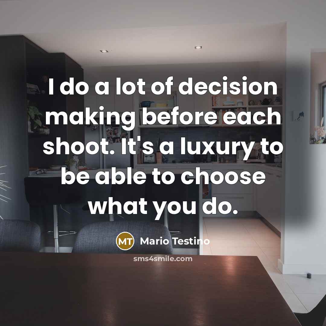 “I do a lot of decision making before each shoot.…” quote by Mario Testino