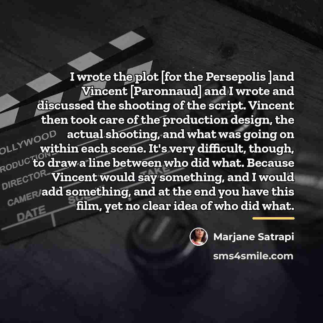 “I wrote the plot [for the Persepolis ]and Vincent [Paronnaud]…” quote by Marjane Satrapi