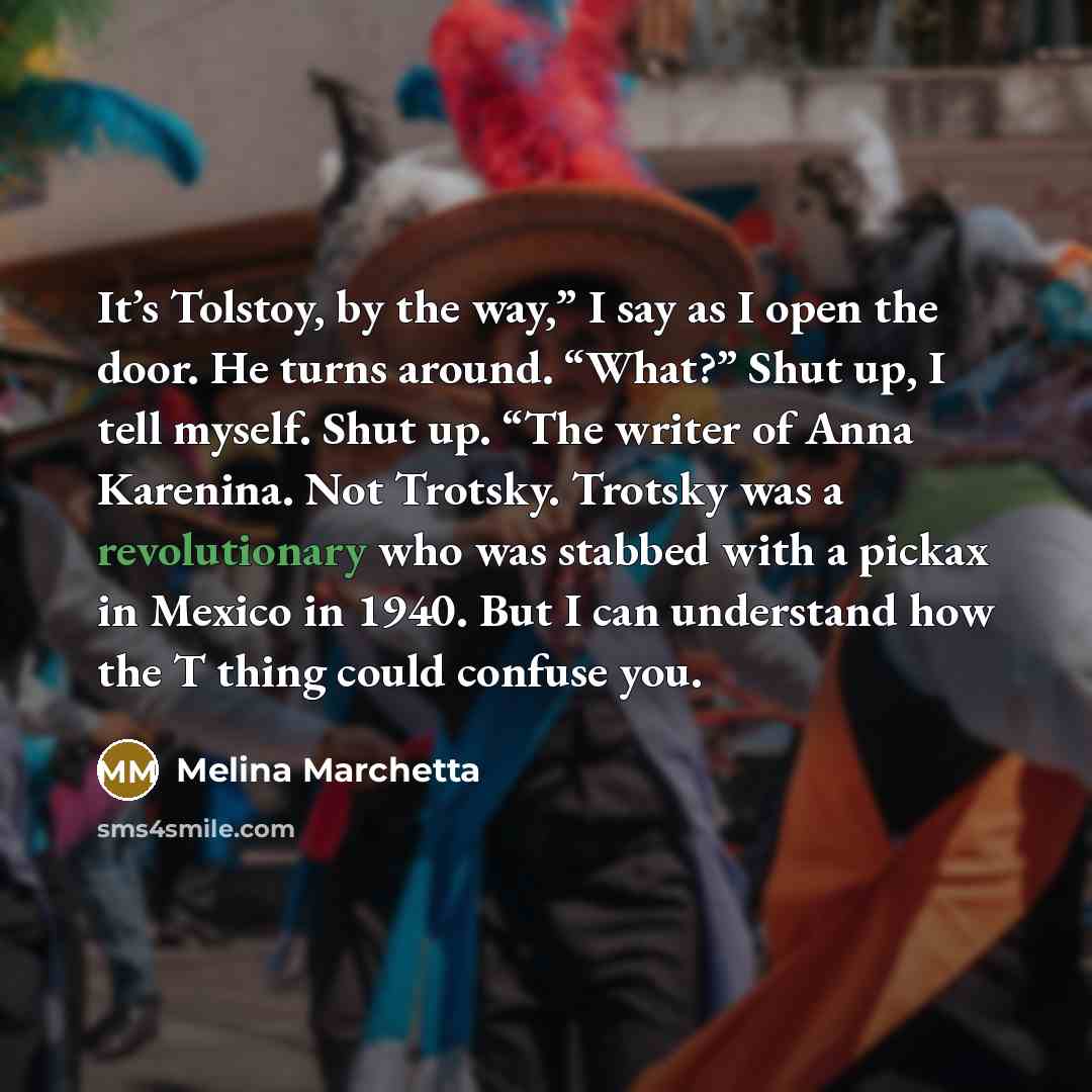 “It’s Tolstoy, by the way,” I say as I open…” quote by Melina Marchetta